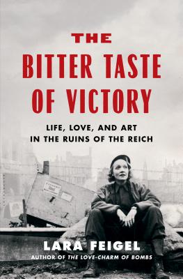 Bitter Taste of Victory: Life, Love and Art in the Ruins of the Reich