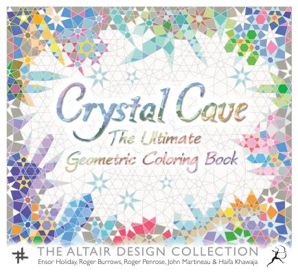 Crystal Cave: The Ultimate Geometric Coloring Book (Wooden Books), Ensor Holiday, Roger Burrows, Roger Penrose, John Martineau, Haifa Khawaja Crystal Cave: The Ultimate Geometric Coloring Book (Wooden Books), Ensor Holiday, Roger Burrows, Roger Penrose, John Martineau, Haifa Khawaja