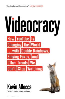 Image for Videocracy: How YouTube Is Changing the World . . . with Double Rainbows, Singing Foxes, and Other Trends We Can?t Stop Watching
