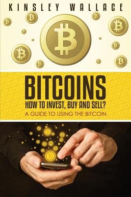 Image for Bitcoins: How to Invest, Buy and Sell: A Guide to Using the Bitcoin