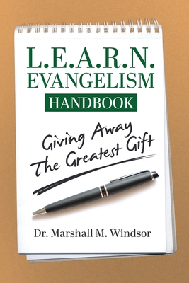 L. E. A. R. N. Evangelism Handbook: Giving Away the Greatest Gift