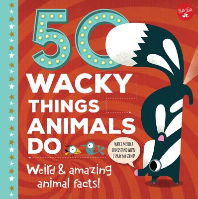 Image for 50 Wacky Things Animals Do: Weird & amazing animal facts! (Wacky Series) 50 Wacky Things Animals Do: Weird & amazing animal facts! (Wacky Series)