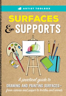 Image for Artist Toolbox: Surfaces & Supports: A practical guide to drawing and painting surfaces -- from canvas and paper to textiles and woods Artist Toolbox: Surfaces & Supports: A practical guide to drawing and painting surfaces -- from canvas and paper to textiles and woods