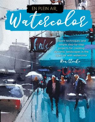 En Plein Air: Watercolor: Expert Techniques And Simple Step-By-Step Projects For Creating Dynamic Landscapes In The Open Air With Watercolor