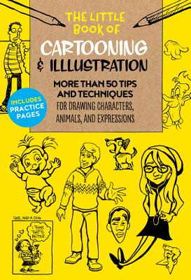 Image for The Little Book of Cartooning & Illustration: More than 50 tips and techniques for drawing characters, animals, and expressions (Volume 4) (The Little Book of ., 4) The Little Book of Cartooning & Illustration: More than 50 tips and techniques for drawing characters, animals, and expressions (Volume 4) (The Little Book of ., 4)