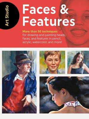 Art Studio: Faces & Features: More than 50 projects and techniques for drawing and painting heads, faces, and features in pencil, acrylic, watercolor, and more!