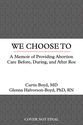 We Choose To: A Memoir Of Providing Abortion Care