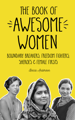 Image for The Book of Awesome Women: Boundary Breakers, Freedom Fighters, Sheroes and Female Firsts (Teenage Girl Book, Feminist Gift for Girls) The Book of Awesome Women: Boundary Breakers, Freedom Fighters, Sheroes and Female Firsts (Teenage Girl Book, Feminist Gift for Girls)