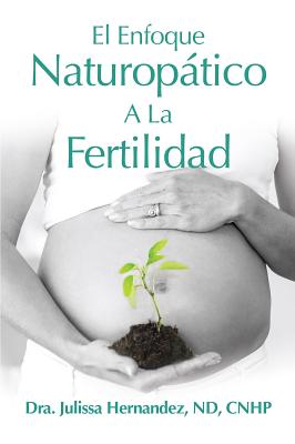 El Enfoque Naturopática A La Fertilidad (Spanish Edition) Image for El Enfoque Naturopática A La Fertilidad (Spanish Edition)