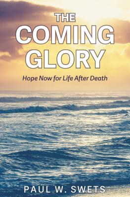 Image for The Coming Glory: Hope Now for Life After Death The Coming Glory: Hope Now for Life After Death
