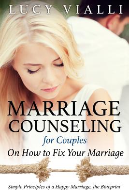 Image for Marriage Counseling for Couples: On How to Fix Your Marriage: Simple Principles of a Happy Marriage, the Blueprint