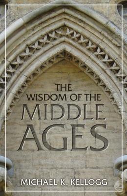 Image for The Wisdom of the Middle Ages The Wisdom of the Middle Ages