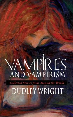 Vampires and Vampirism: Collected Stories from Around the World Image for Vampires and Vampirism: Collected Stories from Around the World