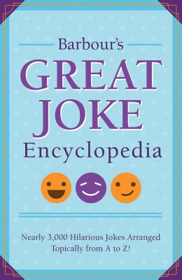 Image for Barbour's Great Joke Encyclopedia: Nearly 3,000 Hilarious Jokes Arranged Topically from A to Z! Barbour's Great Joke Encyclopedia: Nearly 3,000 Hilarious Jokes Arranged Topically from A to Z!