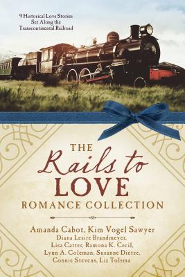 Rails to Love Romance Collection: 9 Historical Love Stories Set Along the Transcontinental Railroad