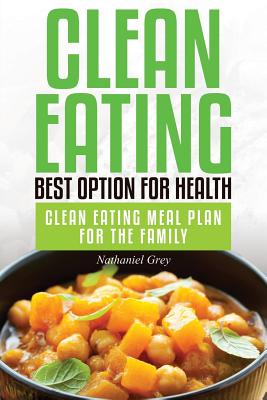 Clean Eating: Best Option for Health: Clean Eating Meal Plan for the Family Image for Clean Eating: Best Option for Health: Clean Eating Meal Plan for the Family