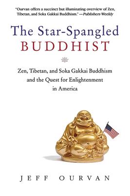 Image for The Star Spangled Buddhist: Zen, Tibetan, and Soka Gakkai Buddhism and the Quest for Enlightenment in America