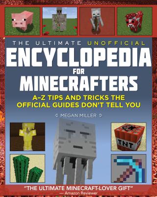 Image for The Ultimate Unofficial Encyclopedia for Minecrafters: A-Z Book of Tips and Tricks the Official Guides Don't Teach You