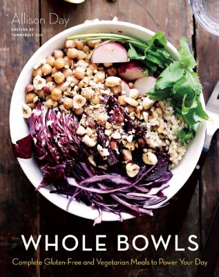 Whole Bowls: Complete Gluten-Free & Vegetarian Meals To Power Your Day