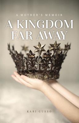 Image for A Kingdom Far Away: A Mother's Memoir A Kingdom Far Away: A Mother's Memoir