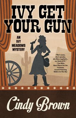 Ivy Get Your Gun: An Ivy Meadows Mystery, Book 4