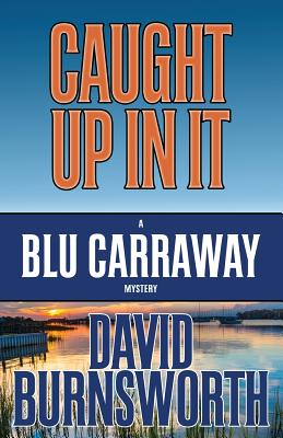 CAUGHT UP IN IT (BLU CARRAWAY, NO 3)
