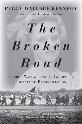 The Broken Road: George Wallace and a Daughter's Journey to Reconciliation [Hardcover] Kennedy, Peggy Wallace