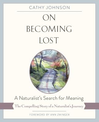 On Becoming Lost: A Naturalist's Search for Meaning (Reprint)