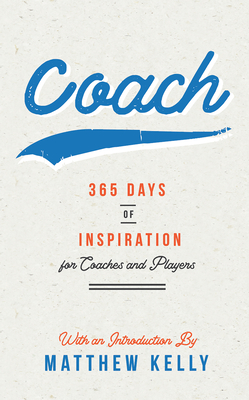 Coach: 365 Days Of Inspiration For Coaches And Pla
