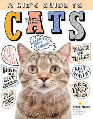 A Kid's Guide to Cats: How to Train, Care for, and Play and Communicate with Your Amazing Pet!