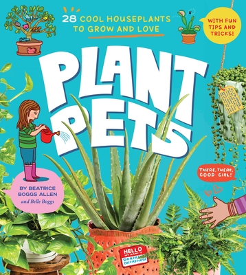 PLANT PETS: 27 COOL HOUSEPLANTS TO GROW AND LOVE