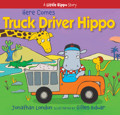 Image for Here Comes Truck Driver Hippo (A Little Hippo Story) Here Comes Truck Driver Hippo (A Little Hippo Story)