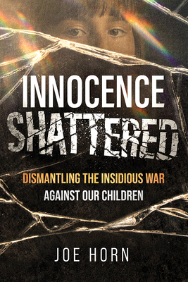 Innocence Shattered: Dismantling the Insidious War Against Our Children