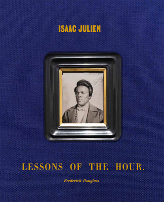 Isaac Julien: Lessons of the Hour Frederick Douglass