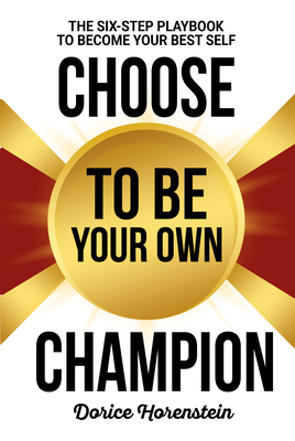 Image for Choose To Be Your Own Champion: The Six-Step Playbook To Becoming Your Best Self Choose To Be Your Own Champion: The Six-Step Playbook To Becoming Your Best Self