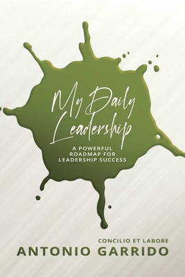 Image for My Daily Leadership: A Powerful Roadmap for Leadership Success My Daily Leadership: A Powerful Roadmap for Leadership Success