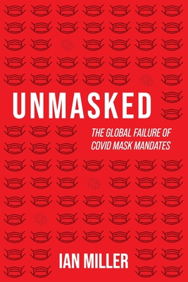 Image for Unmasked: The Global Failure of COVID Mask Mandates Unmasked: The Global Failure of COVID Mask Mandates