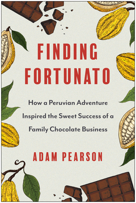 Finding Fortunato: How a Peruvian Adventure Inspired the Sweet Success of a Family Chocolate Business
