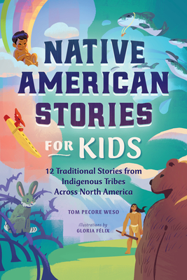 Image for Native American Stories for Kids: 12 Traditional Stories from Indigenous Tribes Across North America