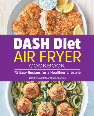 Image for DASH Diet Air Fryer Cookbook: 75 Easy Recipes for a Healthier Lifestyle DASH Diet Air Fryer Cookbook: 75 Easy Recipes for a Healthier Lifestyle