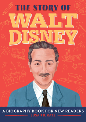 The Story of Walt Disney: An Inspiring Biography for Young Readers (The Story of Biographies)