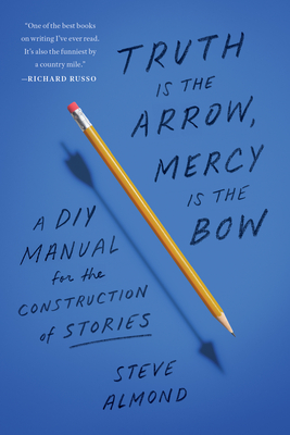 Truth Is the Arrow, Mercy Is the Bow: A DIY Manual for the Construction of Stories