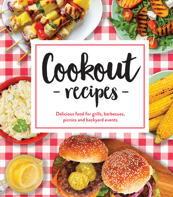 Image for Cookout Recipes: Delicious Food for Grills, Barbecues, Picnics and Backyard Events Cookout Recipes: Delicious Food for Grills, Barbecues, Picnics and Backyard Events
