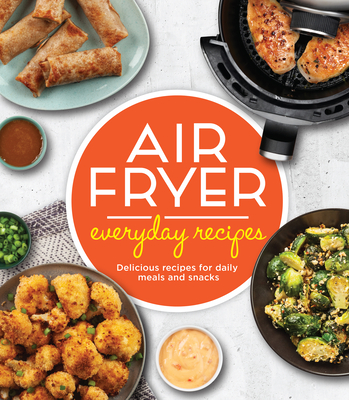 Image for Air Fryer Everyday Recipes: Delicious Recipes for Daily Meals and Snacks Air Fryer Everyday Recipes: Delicious Recipes for Daily Meals and Snacks