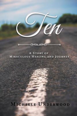 Ten: A Story of Miraculous Healing and Journey