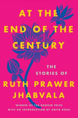 At the End of the Century: The Stories of Ruth Prawer Jhabvala
