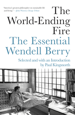 Image for The World-Ending Fire: The Essential Wendell Berry