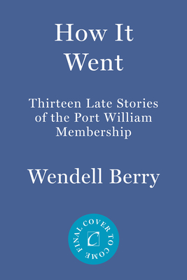 Image for How It Went: Thirteen More Stories of the Port William Membership