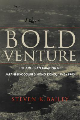 Bold Venture: The American Bombing of Japanese-Occupied Hong Kong, 19421945