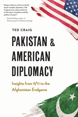 Pakistan and American Diplomacy: Insights from 9/11 to the Afghanistan Endgame